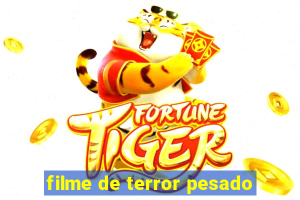 filme de terror pesado